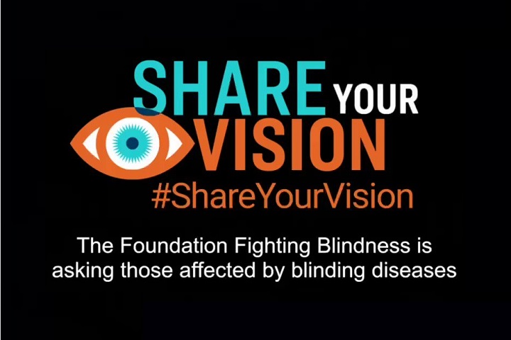 Foundation Fighting Blindness Launches #ShareYourVision Campaign for October Blindness Awareness Month